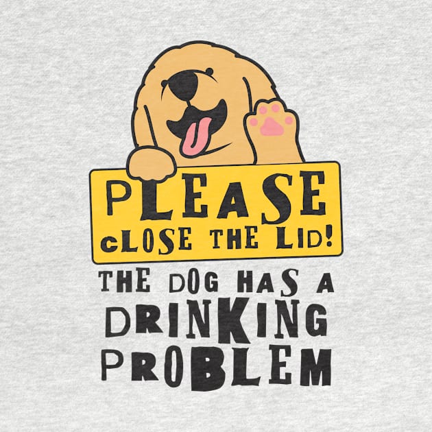 Close The Lid, The Dog Has A Drinking Problem Funny Doggo Meme Sign For Your Bathroom! by Crazy Collective